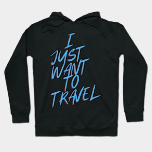 I Just Want To Travel World Travel Hoodie